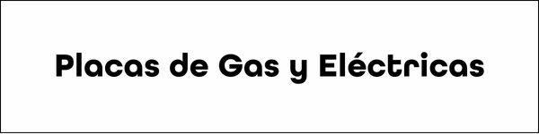 Placas de Gas y eléctricas